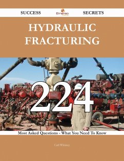 Hydraulic fracturing 224 Success Secrets - 224 Most Asked Questions On Hydraulic fracturing - What You Need To Know (eBook, ePUB)