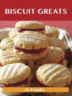 Biscuit Greats: Delicious Biscuit Recipes, The Top 100 Biscuit Recipes (eBook, ePUB)