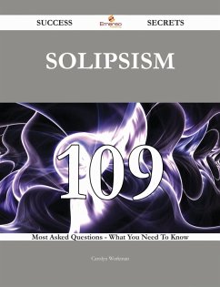 Solipsism 109 Success Secrets - 109 Most Asked Questions On Solipsism - What You Need To Know (eBook, ePUB)