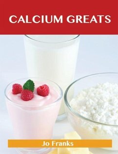 Calcium Greats: Delicious Calcium Recipes, The Top 45 Calcium Recipes (eBook, ePUB) - Jo Franks