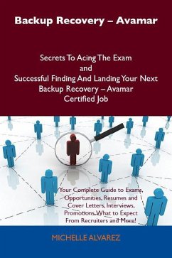 Backup Recovery - Avamar Secrets To Acing The Exam and Successful Finding And Landing Your Next Backup Recovery - Avamar Certified Job (eBook, ePUB)