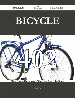 Bicycle 402 Success Secrets - 402 Most Asked Questions On Bicycle - What You Need To Know (eBook, ePUB)