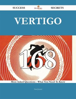 Vertigo 168 Success Secrets - 168 Most Asked Questions On Vertigo - What You Need To Know (eBook, ePUB)