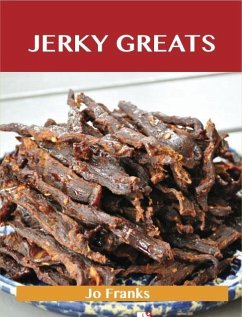 Jerky Greats: Delicious Jerky Recipes, The Top 36 Jerky Recipes (eBook, ePUB) - Franks, Jo