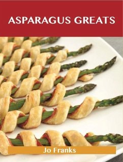 Asparagus Greats: Delicious Asparagus Recipes, The Top 100 Asparagus Recipes (eBook, ePUB)