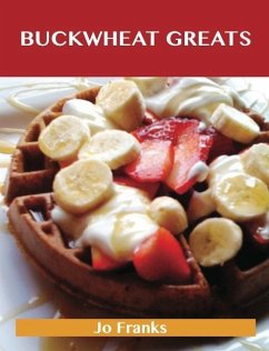 Buckwheat Greats: Delicious Buckwheat Recipes, The Top 44 Buckwheat Recipes (eBook, ePUB)