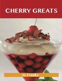 Cherry Greats: Delicious Cherry Recipes, The Top 100 Cherry Recipes (eBook, ePUB)