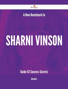 A New Benchmark In Sharni Vinson Guide - 42 Success Secrets (eBook, ePUB)