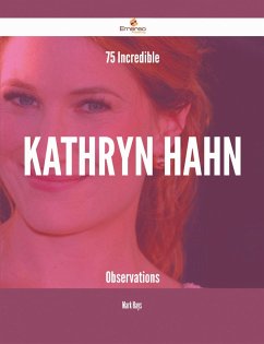 75 Incredible Kathryn Hahn Observations (eBook, ePUB) 75 Incredible Kathryn Hahn Observations (eBook, ePUB)