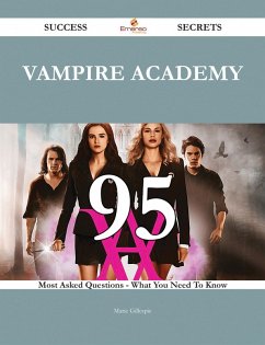 Vampire Academy 95 Success Secrets - 95 Most Asked Questions On Vampire Academy - What You Need To Know (eBook, ePUB)