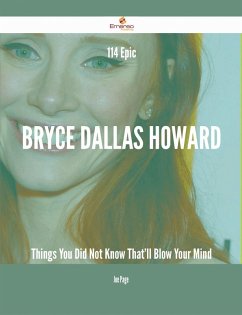 114 Epic Bryce Dallas Howard Things You Did Not Know That'll Blow Your Mind (eBook, ePUB)