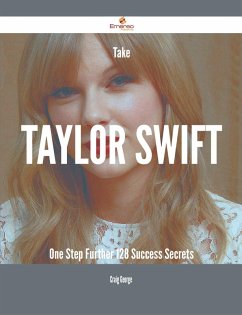 Take Taylor Swift One Step Further - 128 Success Secrets (eBook, ePUB)