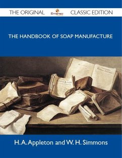 The Handbook of Soap Manufacture - The Original Classic Edition (eBook, ePUB)