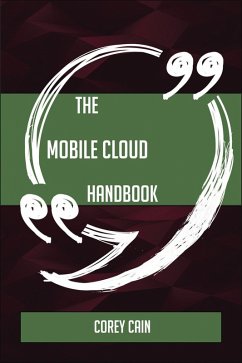 The Mobile Cloud Handbook - Everything You Need To Know About Mobile Cloud (eBook, ePUB)