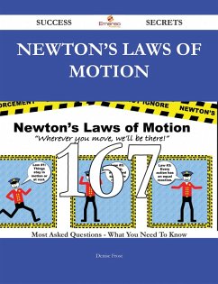 Newton's laws of motion 167 Success Secrets - 167 Most Asked Questions On Newton's laws of motion - What You Need To Know (eBook, ePUB)