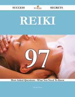 Reiki 97 Success Secrets - 97 Most Asked Questions On Reiki - What You Need To Know (eBook, ePUB)