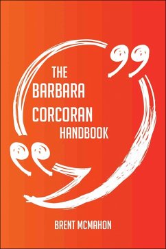 The Barbara Corcoran Handbook - Everything You Need To Know About Barbara Corcoran (eBook, ePUB) The Barbara Corcoran Handbook - Everything You Need To Know About Barbara Corcoran (eBook, ePUB)