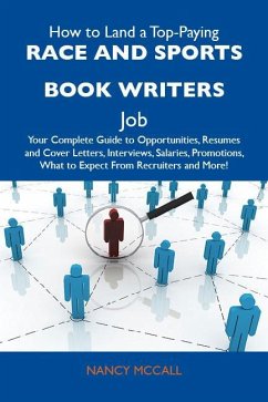 How to Land a Top-Paying Race and sports book writers Job: Your Complete Guide to Opportunities, Resumes and Cover Letters, Interviews, Salaries, Promotions, What to Expect From Recruiters and More (eBook, ePUB)