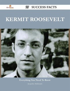 Kermit Roosevelt 27 Success Facts - Everything you need to know about Kermit Roosevelt (eBook, ePUB)