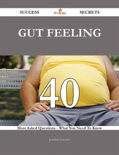 Cover Gut Feeling 40 Success Secrets - 40 Most Asked Questions On Gut Feeling - What You Need To Know (eBook, ePUB)