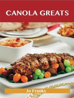 Canola Greats: Delicious Canola Recipes, The Top 80 Canola Recipes (eBook, ePUB)