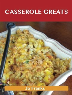 Casserole Greats: Delicious Casserole Recipes, The Top 60 Casserole Recipes (eBook, ePUB) - Jo Franks
