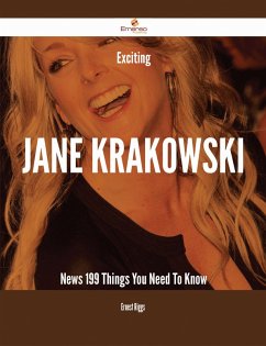 Exciting Jane Krakowski News - 199 Things You Need To Know (eBook, ePUB) - Riggs, Ernest