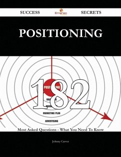 Cover Positioning 182 Success Secrets - 182 Most Asked Questions On Positioning - What You Need To Know (eBook, ePUB)