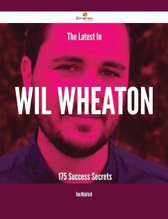 The Latest In Wil Wheaton - 175 Success Secrets (eBook, ePUB)