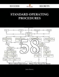 Standard Operating Procedures 58 Success Secrets - 58 Most Asked Questions On Standard Operating Procedures - What You Need To Know (eBook, ePUB)