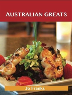 Australian Greats: Delicious Australian Recipes, The Top 73 Australian Recipes (eBook, ePUB) - Jo Franks