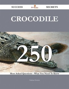 Crocodile 250 Success Secrets - 250 Most Asked Questions On Crocodile - What You Need To Know (eBook, ePUB)