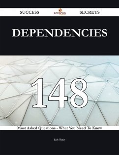 Dependencies 148 Success Secrets - 148 Most Asked Questions On Dependencies - What You Need To Know (eBook, ePUB)