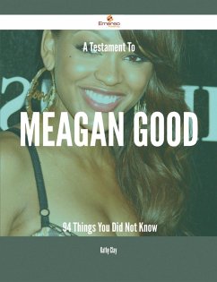 A Testament To Meagan Good - 94 Things You Did Not Know (eBook, ePUB)