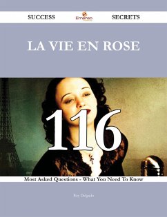 La Vie en rose 116 Success Secrets - 116 Most Asked Questions On La Vie en rose - What You Need To Know (eBook, ePUB)