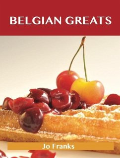 Belgian Greats: Delicious Belgian Recipes, The Top 56 Belgian Recipes (eBook, ePUB)
