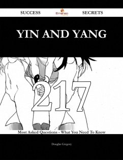 Yin and yang 217 Success Secrets - 217 Most Asked Questions On Yin and yang - What You Need To Know (eBook, ePUB)