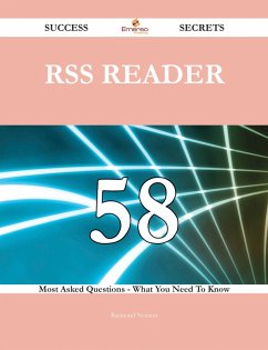RSS Reader 58 Success Secrets - 58 Most Asked Questions On RSS Reader - What You Need To Know (eBook, ePUB)