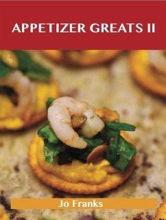 Appetizers Greats II: Delicious Appetizers Recipes, The Top 88 Appetizers Recipes (eBook, ePUB)