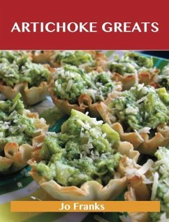 Artichoke Greats: Delicious Artichoke Recipes, The Top 98 Artichoke Recipes (eBook, ePUB) - Jo Franks