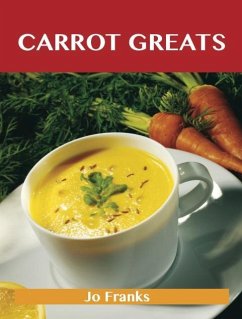 Carrot Greats: Delicious Carrot Recipes, The Top 64 Carrot Recipes (eBook, ePUB)