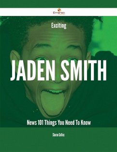 Exciting Jaden Smith News - 101 Things You Need To Know (eBook, ePUB)