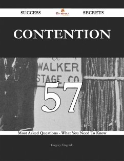 Contention 57 Success Secrets - 57 Most Asked Questions On Contention - What You Need To Know (eBook, ePUB)