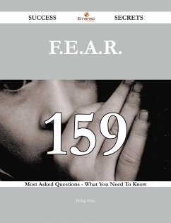 F.E.A.R. 159 Success Secrets - 159 Most Asked Questions On F.E.A.R. - What You Need To Know (eBook, ePUB)