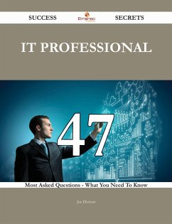 IT PROFESSIONAL 47 Success Secrets - 47 Most Asked Questions On IT PROFESSIONAL - What You Need To Know (eBook, ePUB)