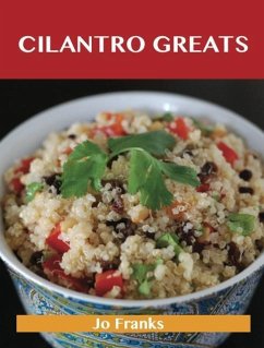 Cilantro Greats: Delicious Cilantro Recipes, The Top 100 Cilantro Recipes (eBook, ePUB) - Jo Franks
