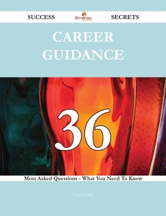 Career Guidance 36 Success Secrets - 36 Most Asked Questions On Career Guidance - What You Need To Know (eBook, ePUB)