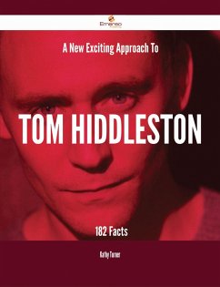 A New- Exciting Approach To Tom Hiddleston - 182 Facts (eBook, ePUB)