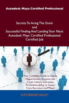 Cover Autodesk Maya Certified Professional Secrets To Acing The Exam and Successful Finding And Landing Your Next Autodesk Maya Certified Professional Certified Job (eBook, ePUB)