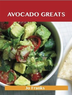 Avocado Greats: Delicious Avocado Recipes, The Top 100 Avocado Recipes (eBook, ePUB) - Jo Franks